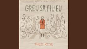 Theo Rose - Greu sa fiu eu