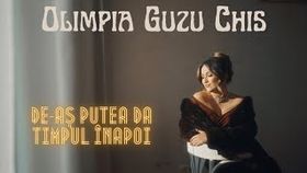 OLIMPIA GUZU CHIS - DE-AS PUTEA DA TIMPUL INAPOI