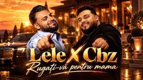 Lele x Cbz - Rugati-va Pentru Mama