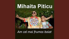 MIHAITA PITICU - AM CEL MAI FRUMOS BAIAT