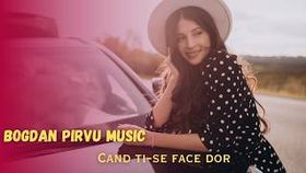 Bogdan Pirvu - Cand Ti-Se Face Dor