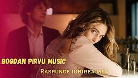 Bogdan Pirvu - Raspunde Iubirea Mea