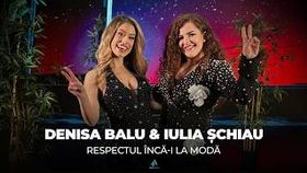 Denisa Balu & Iulia Schiau - Respectul Inca-I La Moda