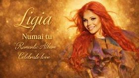 Ligia - Numai Tu