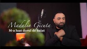 Madalin Gicuta - M-A Luat Dorul De Baiat
