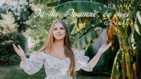 Adriana Gavrila - Da-Mi, Doamne, Ce Vrei
