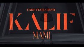 KALIF - UNDE TE GRABESTI MAMI