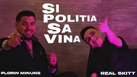 REAL SKITT SI FLORIN MINUNE - SI POLITIA SA VINA
