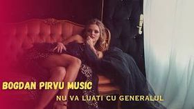 Bogdan Pirvu Music - Nu Va Luati Cu Generalu