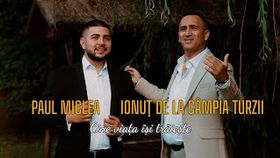 IONUT DE LA CAMPIA TURZII SI PAUL MICLEA - CINE VIATA ISI TRAIESTE