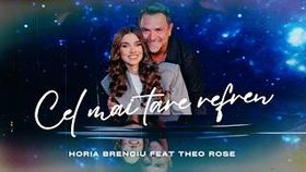 Horia Brenciu x Theo Rose - Cel Mai Tare Refren