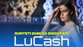 Lucash Music - Sunteti Buni Sa Discutati