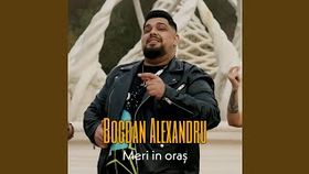 BOGDAN ALEXANDRU - MERI IN ORAS