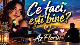Ce Faci x Esti Bine? - Azflorin