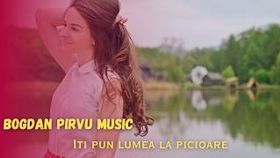 Bogdan Pirvu - Iti Pun Lumea La Picioare