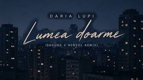 Daria Lupi - Lumea Doarme (Saguna, Benzol Remix)