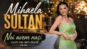 Mihaela Sultan - Noi Avem Nasi Cum Ne-Am Dorit