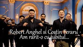 Robert Anghel Si Costin Feraru - Am Rarit-O Cu Iubitul