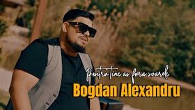 BOGDAN ALEXANDRU - PENTRU TINE AS FURA SOARELE