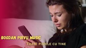 Bogdan Pirvu - Toate Pozele Cu Tine