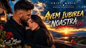 Cristi Music - Avem Iubirea Noastra