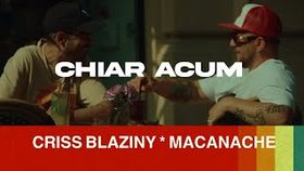 Criss Blaziny x Macanache - Chiar acum