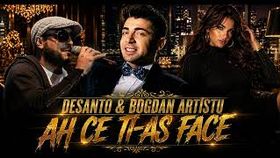 Desanto & Bogdan Artistu - Ah Ce Ti As Face