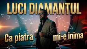 Luci Diamantul - Ca Piatra Mi-E Inima