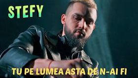 Stefy - Tu Pe Lumea Asta De N-Ai Fi