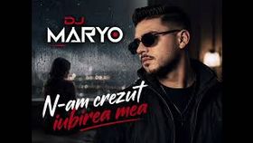 Dj Maryo - N-Am Crezut Iubirea Mea