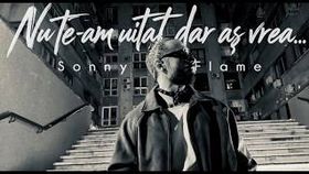 Sonny Flame - Nu Te-am Uitat, Dar As Vrea