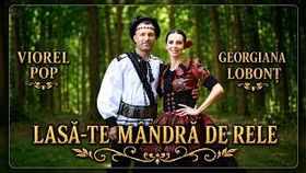 Georgiana Lobont & Viorel Pop - Lasa-Te Mandra De Rele
