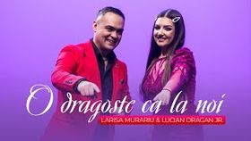 LARISA MURARIU SI LUCIAN DRAGAN JR. - O DRAGOSTE CA LA NOI